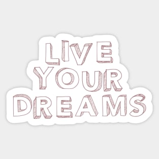 Live your dreams Sticker